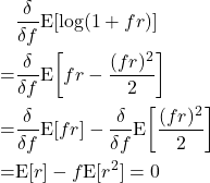 \begin{equation*}\begin{split}& \frac{\delta}{\delta f}  \mathrm{E} [ \log (1+ f r) ] \\=& \frac{\delta}{\delta f}  \mathrm{E} \bigg[ fr - \frac{(fr)^2}{2} \bigg] \\=& \frac{\delta}{\delta f}  \mathrm{E} [ fr ] - \frac{\delta}{\delta f}  \mathrm{E} \bigg[\frac{(fr)^2}{2} \bigg] \\=&  \mathrm{E} [ r ] -  f \mathrm{E} [r^2 ] = 0\end{split}\end{equation*}